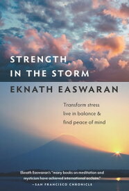 Strength in the Storm Transform Stress, Live in Balance, and Find Peace of Mind【電子書籍】[ Eknath Easwaran ]