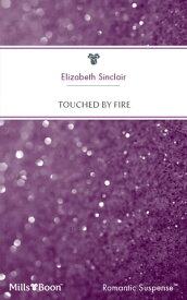 Touched By Fire【電子書籍】[ Elizabeth Sinclair ]