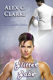 Glitter Gabe (English Edition)【電子書籍】[ Alex C. Clarke ]