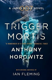 Trigger Mortis A James Bond Novel【電子書籍】[ Anthony Horowitz ]