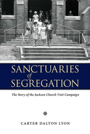 Sanctuaries of Segregation The Story of the Jackson Church Visit Campaign【電子書籍】[ Carter Dalton Lyon ]