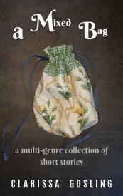 A mixed bag a multi-genre collection of short stories【電子書籍】[ Clarissa Gosling ]
