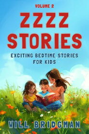 Zzzz Stories: Exciting Bedtime Stories for Kids Zzzz Stories, #2【電子書籍】[ Will Bridgman ]