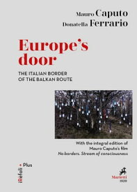Europe’s door The Italian border of the Balkan route With the integral edition of Mauro Caputo’s film “No borders. Stream of consciousness”【電子書籍】[ Mauro Caputo ]