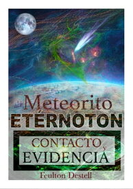 Meteorito ET?RNOTON Contacto y Evidencia【電子書籍】[ Feulton Destell ]