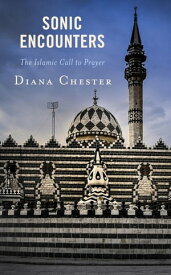 Sonic Encounters The Islamic Call to Prayer【電子書籍】[ Diana Chester ]