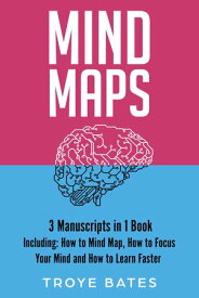 Mind Maps 3-in-1 Guide to Master Mind Mapping, Mind Map Ideas, Mind Maps for Business & How to Mind Map【電子書籍】[ Troye Bates ]