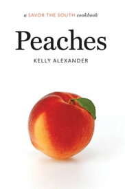 Peaches a Savor the South cookbook【電子書籍】[ Kelly Alexander ]
