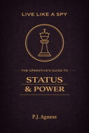 Live Like a Spy: The Operative's Guide to Status and Power