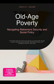 Old-Age Poverty: Navigating Retirement Security and Social Policy A practical guide for low-income seniors on coping with old-age poverty, securing senior benefits, affordable housing, and managing long-term care costs.【電子書籍】