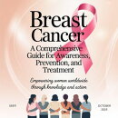 Breast Cancer: A Comprehensive Guide for Awareness, Prevention, and Treatment