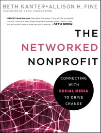 The Networked Nonprofit Connecting with Social Media to Drive Change【電子書籍】[ Beth Kanter ]