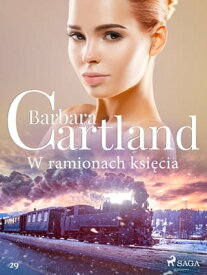 W ramionach ksi?cia - Ponadczasowe historie mi?osne Barbary Cartland【電子書籍】[ Barbara Cartland ]