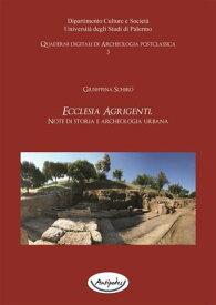 Ecclesia Agrigenti. Note di storia e archeologia urbana【電子書籍】[ Giuseppina Schir? ]