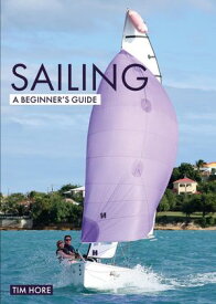 Sailing: A Beginner's Guide The simplest way to learn to sail【電子書籍】[ Tim Hore ]