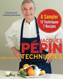Jacques P?pin New Complete Techniques, A Sampler 13 Techniques, 7 Recipes【電子書籍】[ Jacques P?pin ]