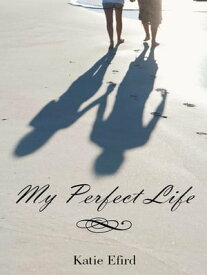 My Perfect Life【電子書籍】[ Katie Efird ]