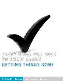 Everything You Need to Know About Getting Things Done【電子書籍】[ Charles River Editors ]