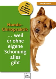 Hunde-Chiropraktik ...weil er ohne eigene Schonung alles gibt【電子書籍】[ Imre Kusztrich ]