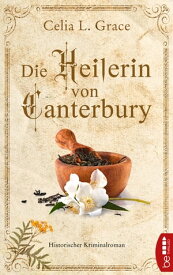 Die Heilerin von Canterbury Historischer Kriminalroman【電子書籍】[ Celia L. Grace ]