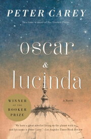 Oscar and Lucinda A Novel (Man Booker Prize Winner)【電子書籍】[ Peter Carey ]