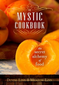 The Mystic Cookbook The Secret Alchemy of Food【電子書籍】[ Denise Linn ]