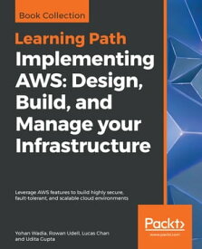 Implementing AWS: Design, Build, and Manage your Infrastructure Leverage AWS features to build highly secure, fault-tolerant, and scalable cloud environments【電子書籍】[ Yohan Wadia ]