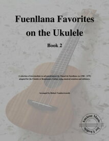 Fuenllana Favorites on the Ukulele (Book 2)【電子書籍】[ Robert Vanderzweerde ]