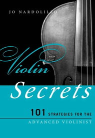Violin Secrets 101 Strategies for the Advanced Violinist【電子書籍】[ Jo Nardolillo ]