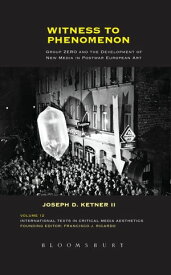 Witness to Phenomenon Group ZERO and the Development of New Media in Postwar European Art【電子書籍】[ Joseph D. Ketner II ]