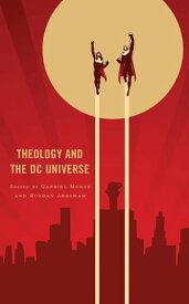 Theology and the DC Universe【電子書籍】[ Roshan Abraham ]