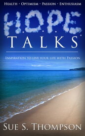 H.O.P.E. Talks: Inspiration to Live Your Life with Passion【電子書籍】[ Sue Thompson ]