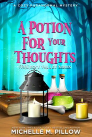 A Potion for Your Thoughts A Cozy Paranormal Mystery Romance【電子書籍】[ Michelle M. Pillow ]
