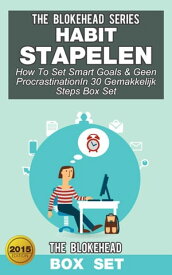 Habit Stapelen :How To Set Smart Goals & Geen ProcrastinationIn 30 Gemakkelijk Steps (Box Set) The Blokehead【電子書籍】[ The Blokehead ]