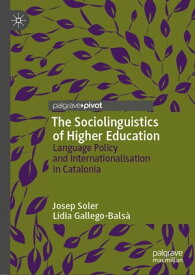 The Sociolinguistics of Higher Education Language Policy and Internationalisation in Catalonia【電子書籍】[ Josep Soler ]