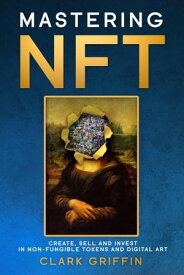 Mastering NFT NFT collection guides, #2【電子書籍】[ Clark Griffin ]