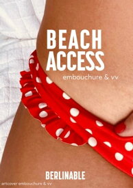 Beach Access A passionate love affair at the beach【電子書籍】[ Embouchure&VV ]