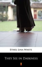 They See in Darkness【電子書籍】[ Ethel Lina White ]