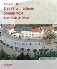 Das verwunschene Sommerfest Eine Stadt im Chaos【電子書籍】[ Andreas Dittrich ]