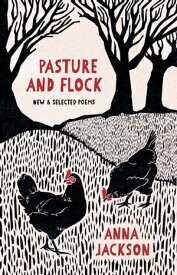 Pasture and Flock: New and Selected Poems【電子書籍】[ Anna Jackson ]