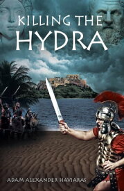 Killing the Hydra Eagles and Dragons Book II【電子書籍】[ Adam Alexander Haviaras ]