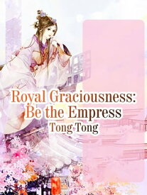 Royal Graciousness: Be the Empress Volume 3【電子書籍】[ Tong Tong ]