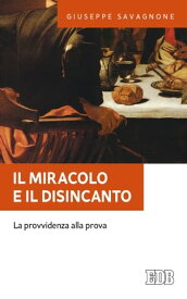 Il miracolo e il disincanto La provvidenza alla prova【電子書籍】[ Giuseppe Savagnone ]
