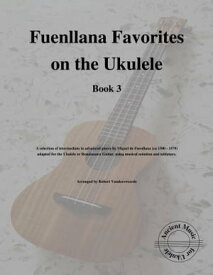 Fuenllana Favorites on the Ukulele (Book 3)【電子書籍】[ Robert Vanderzweerde ]