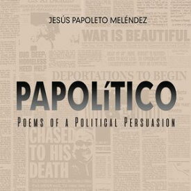 PAPOLiTICO, Poems of a Political Persuasion【電子書籍】[ Jes?s Papoleto Mel?ndez ]