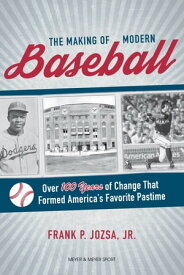 The Making of Modern Baseball Over 100 Years of Change That Formed America's Favorite Pastime【電子書籍】[ Frank P. Josza ]