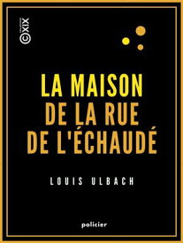 La Maison de la rue de l'?chaud? - Les Compagnons du Lion dormant【電子書籍】[ Louis Ulbach ]