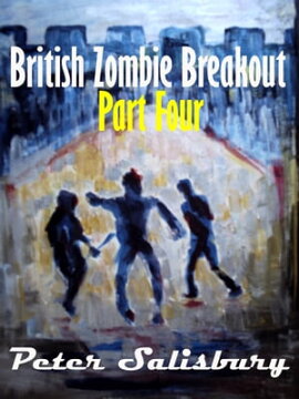 British Zombie Breakout: Part Four British Zombie Breakout, #4