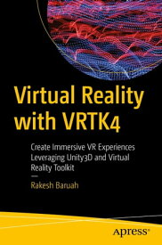 Virtual Reality with VRTK4 Create Immersive VR Experiences Leveraging Unity3D and Virtual Reality Toolkit【電子書籍】[ Rakesh Baruah ]