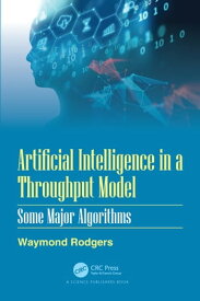 Artificial Intelligence in a Throughput Model Some Major Algorithms【電子書籍】[ Waymond Rodgers ]